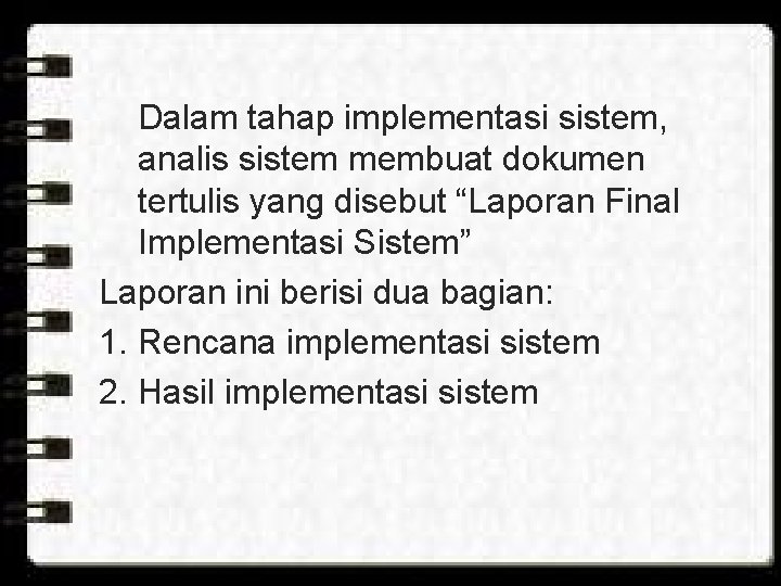 Dalam tahap implementasi sistem, analis sistem membuat dokumen tertulis yang disebut “Laporan Final Implementasi