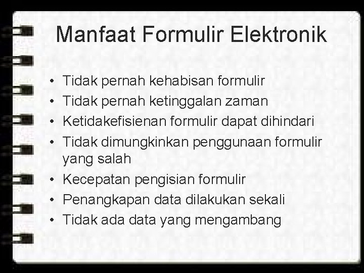 Manfaat Formulir Elektronik • • Tidak pernah kehabisan formulir Tidak pernah ketinggalan zaman Ketidakefisienan