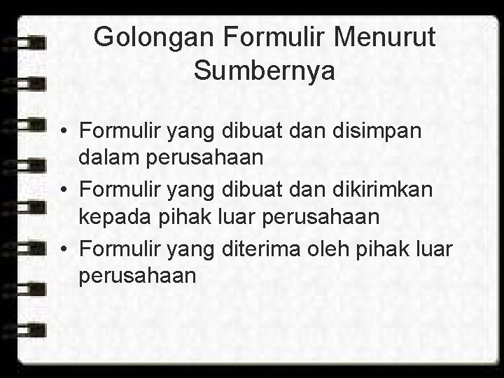 Golongan Formulir Menurut Sumbernya • Formulir yang dibuat dan disimpan dalam perusahaan • Formulir