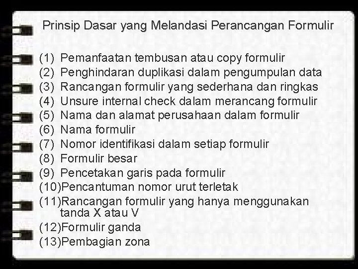 Prinsip Dasar yang Melandasi Perancangan Formulir (1) Pemanfaatan tembusan atau copy formulir (2) Penghindaran