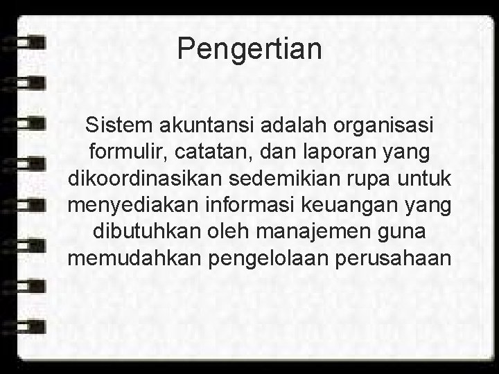 Pengertian Sistem akuntansi adalah organisasi formulir, catatan, dan laporan yang dikoordinasikan sedemikian rupa untuk