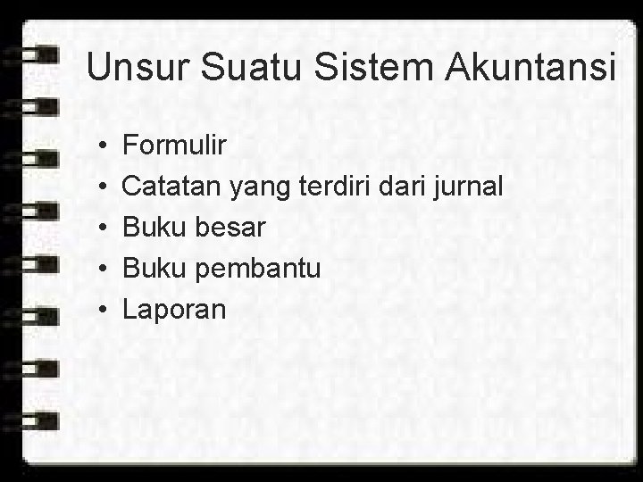 Unsur Suatu Sistem Akuntansi • • • Formulir Catatan yang terdiri dari jurnal Buku