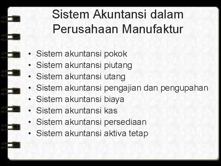 Sistem Akuntansi dalam Perusahaan Manufaktur • • Sistem akuntansi pokok Sistem akuntansi piutang Sistem