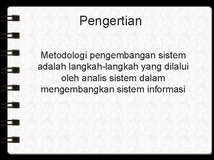 Pengertian Metodologi pengembangan sistem adalah langkah-langkah yang dilalui oleh analis sistem dalam mengembangkan sistem