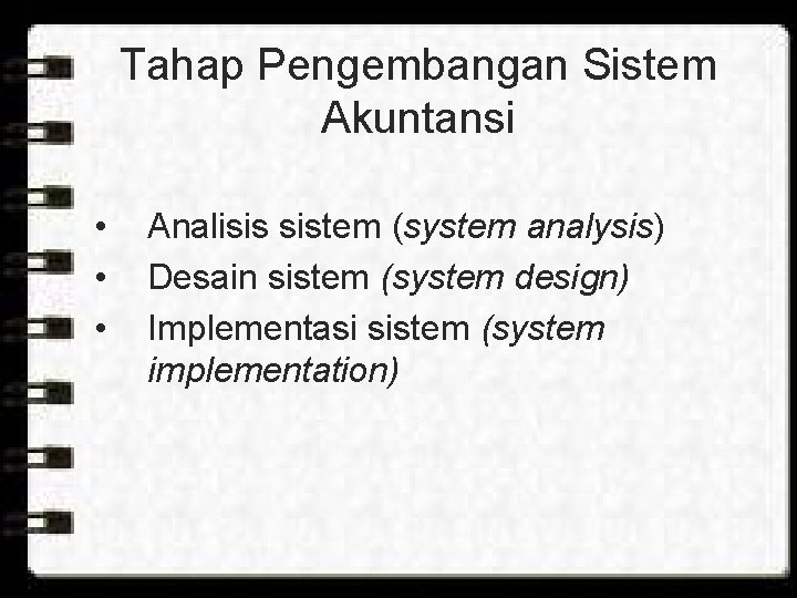 Tahap Pengembangan Sistem Akuntansi • • • Analisis sistem (system analysis) Desain sistem (system