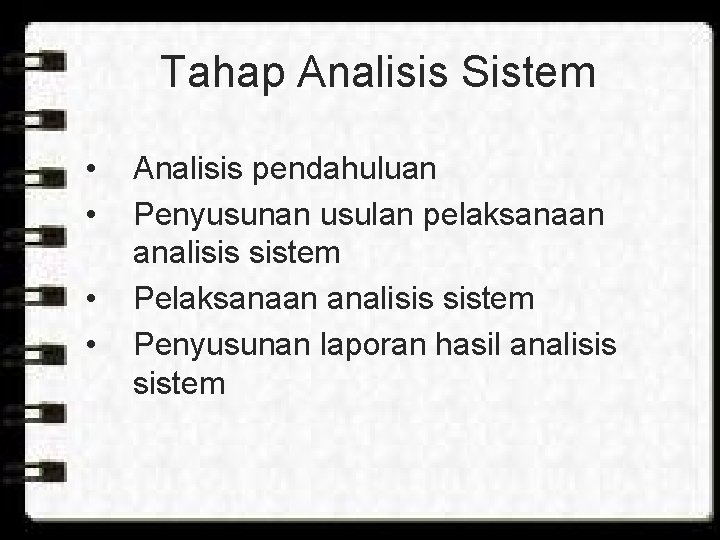 Tahap Analisis Sistem • • Analisis pendahuluan Penyusunan usulan pelaksanaan analisis sistem Penyusunan laporan