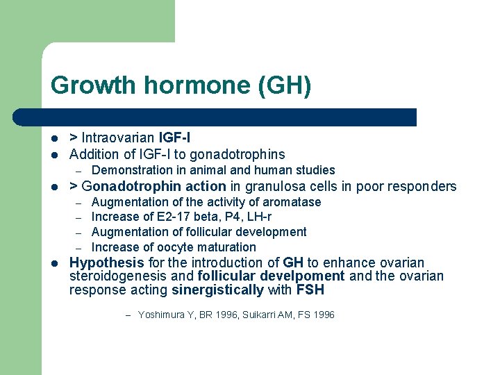 Growth hormone (GH) l l > Intraovarian IGF-I Addition of IGF-I to gonadotrophins –