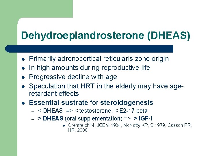 Dehydroepiandrosterone (DHEAS) l l l Primarily adrenocortical reticularis zone origin In high amounts during