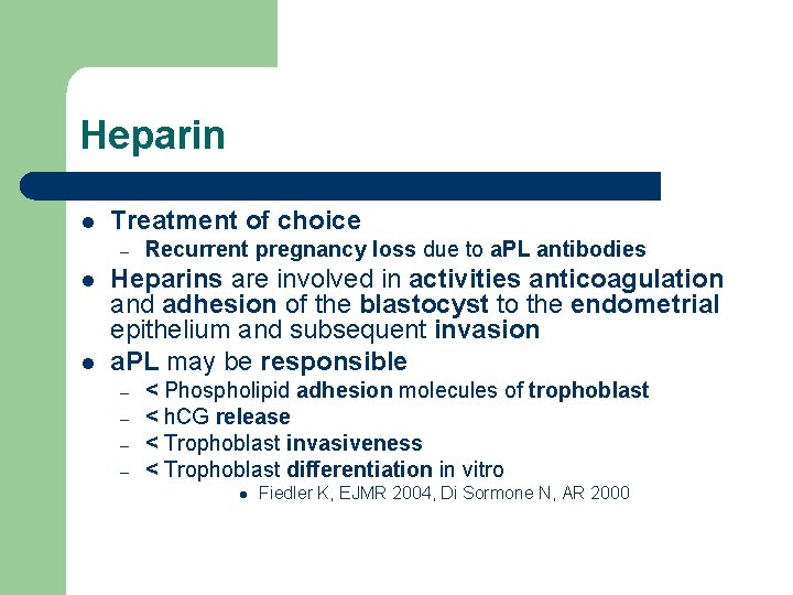 Heparin l Treatment of choice – l l Recurrent pregnancy loss due to a.