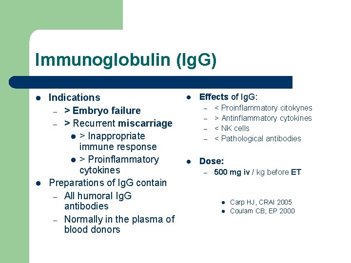 Immunoglobulin (Ig. G) l l Indications – > Embryo failure – > Recurrent miscarriage