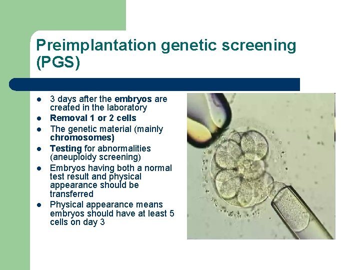 Preimplantation genetic screening (PGS) l l l 3 days after the embryos are created