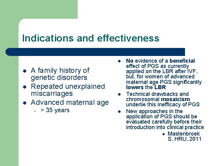Indications and effectiveness l l A family history of genetic disorders Repeated unexplained miscarriages