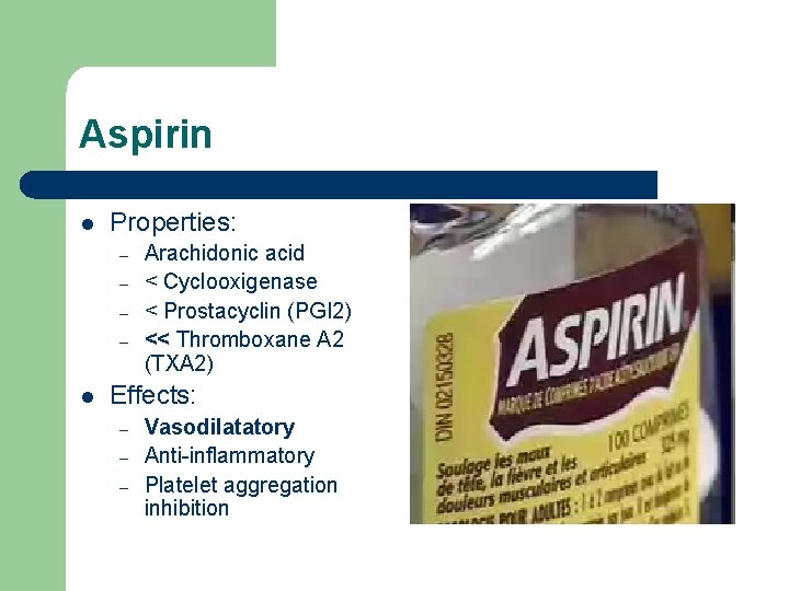Aspirin l Properties: – – l Arachidonic acid < Cyclooxigenase < Prostacyclin (PGI 2)