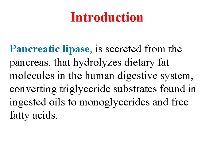 Introduction Pancreatic lipase, is secreted from the pancreas, that hydrolyzes dietary fat molecules in