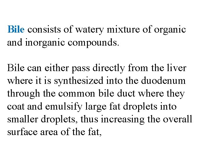 Bile consists of watery mixture of organic and inorganic compounds. Bile can either pass