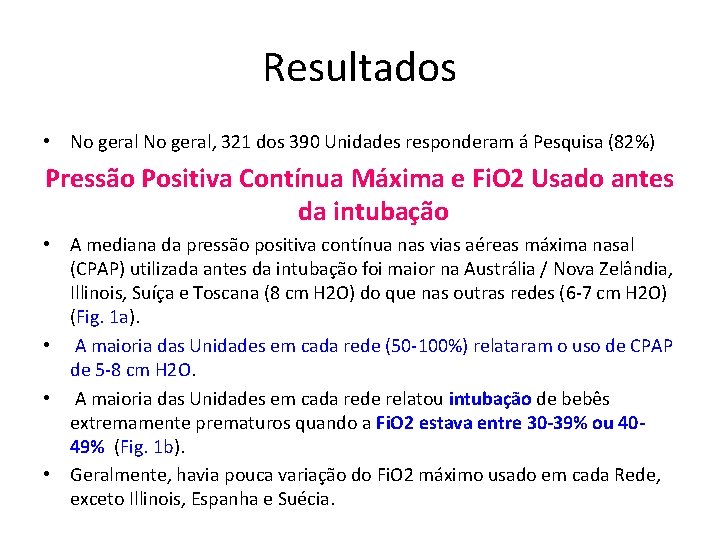 Resultados • No geral, 321 dos 390 Unidades responderam á Pesquisa (82%) Pressão Positiva