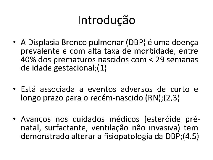 Introdução • A Displasia Bronco pulmonar (DBP) é uma doença prevalente e com alta