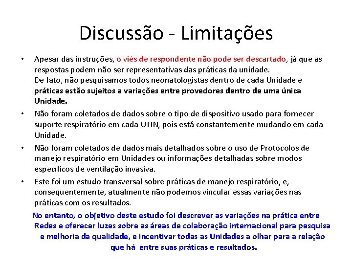 Discussão - Limitações Apesar das instruções, o viés de respondente não pode ser descartado,