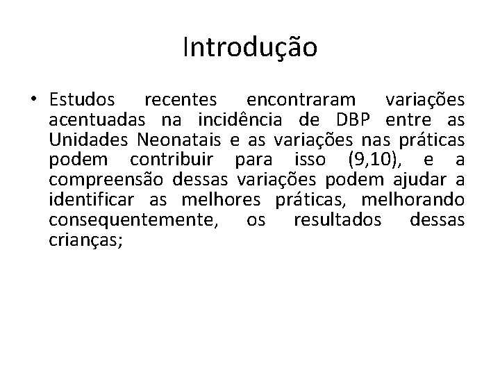 Introdução • Estudos recentes encontraram variações acentuadas na incidência de DBP entre as Unidades