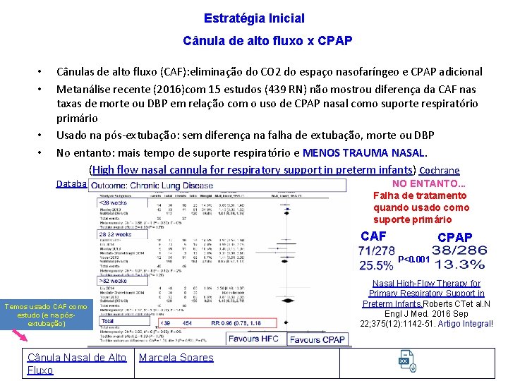 Estratégia Inicial Cânula de alto fluxo x CPAP • • Cânulas de alto fluxo