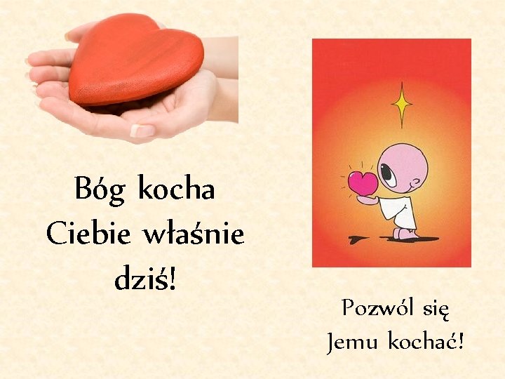 Bóg kocha Ciebie właśnie dziś! Pozwól się Jemu kochać! 