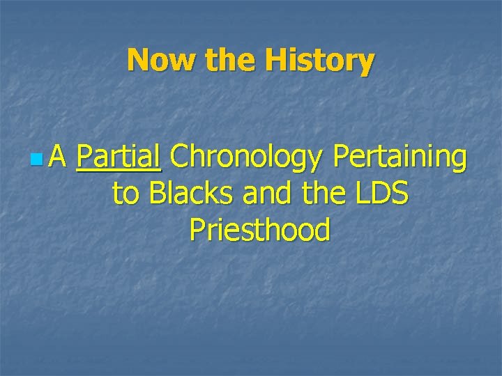 Now the History n. A Partial Chronology Pertaining to Blacks and the LDS Priesthood