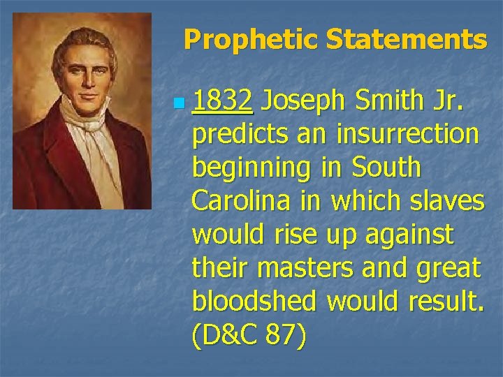 Prophetic Statements n 1832 Joseph Smith Jr. predicts an insurrection beginning in South Carolina