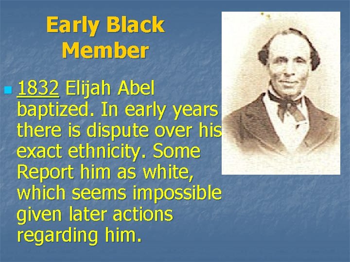 Early Black Member n 1832 Elijah Abel baptized. In early years there is dispute