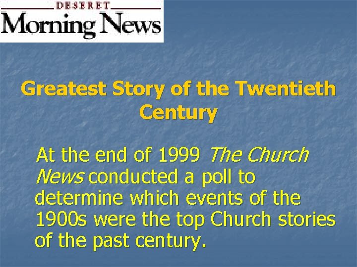 Greatest Story of the Twentieth Century At the end of 1999 The Church News