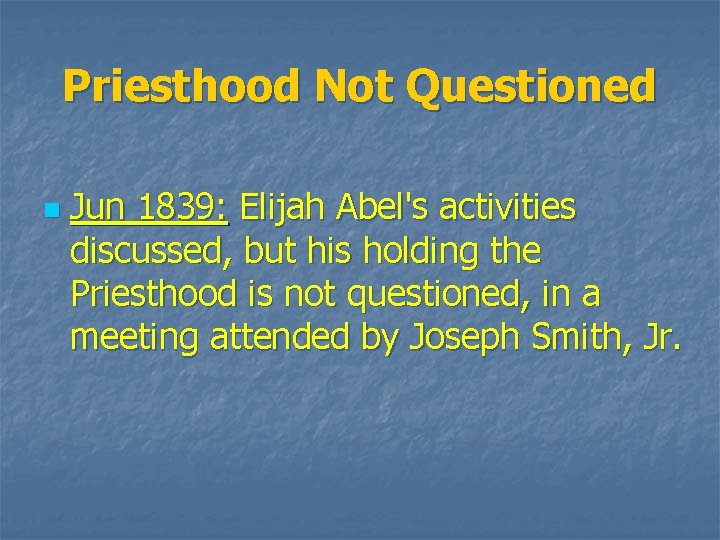 Priesthood Not Questioned n Jun 1839: Elijah Abel's activities discussed, but his holding the