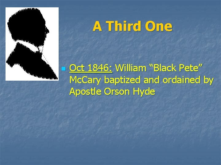 A Third One n Oct 1846: William “Black Pete” Mc. Cary baptized and ordained