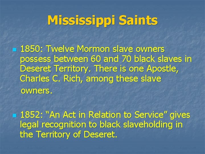 Mississippi Saints n n 1850: Twelve Mormon slave owners possess between 60 and 70