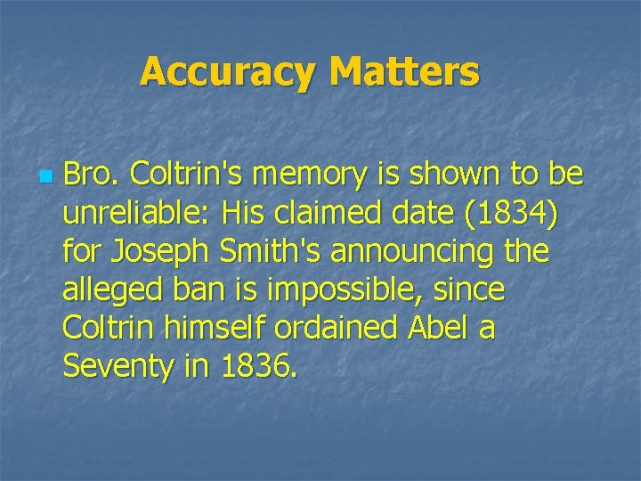 Accuracy Matters n Bro. Coltrin's memory is shown to be unreliable: His claimed date