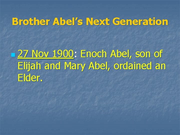 Brother Abel’s Next Generation n 27 Nov 1900: Enoch Abel, son of Elijah and