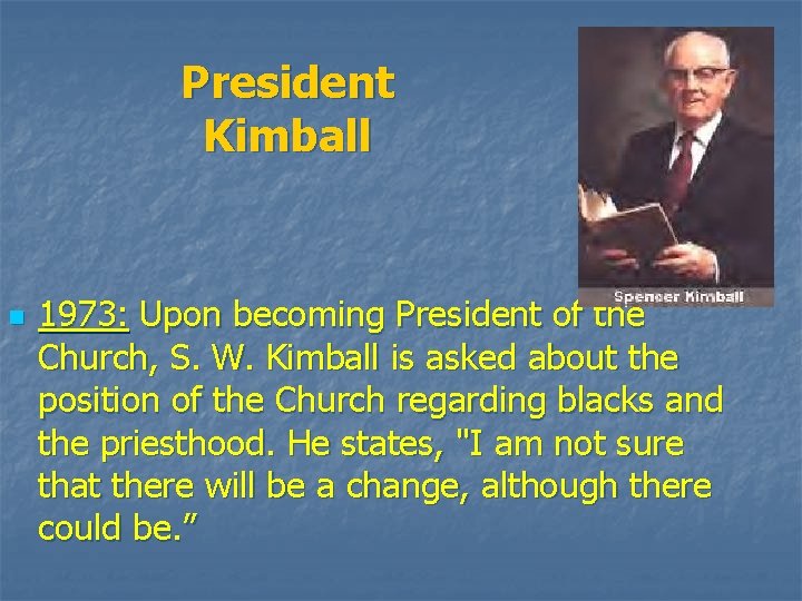 President Kimball n 1973: Upon becoming President of the Church, S. W. Kimball is