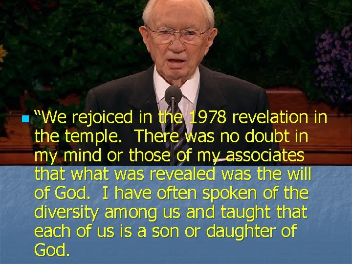 n “We rejoiced in the 1978 revelation in the temple. There was no doubt