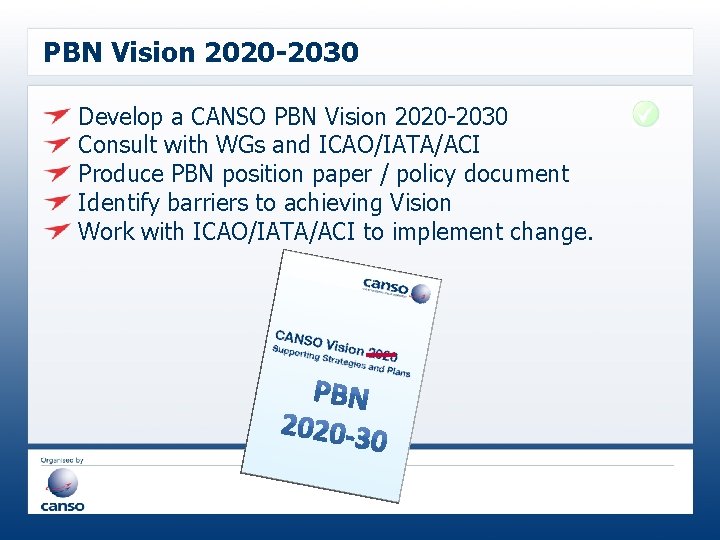 PBN Vision 2020 -2030 Develop a CANSO PBN Vision 2020 -2030 Consult with WGs