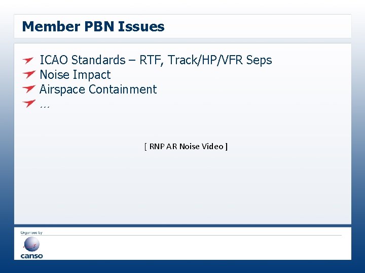 Member PBN Issues ICAO Standards – RTF, Track/HP/VFR Seps Noise Impact Airspace Containment …