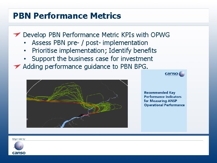 PBN Performance Metrics Develop PBN Performance Metric KPIs with OPWG • Assess PBN pre-