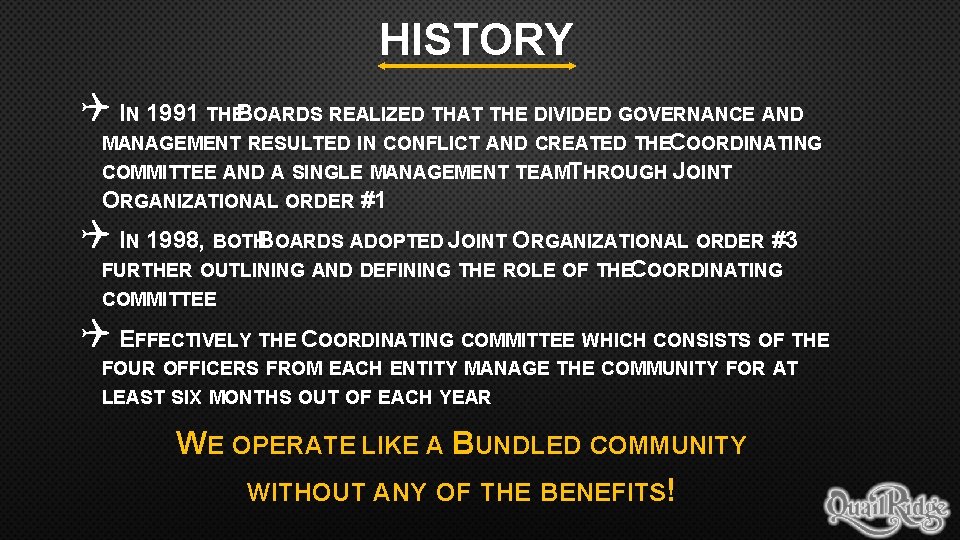 HISTORY Q IN 1991 THEBOARDS REALIZED THAT THE DIVIDED GOVERNANCE AND MANAGEMENT RESULTED IN