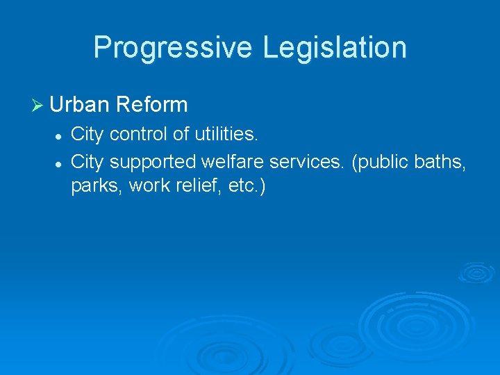 Progressive Legislation Ø Urban Reform l l City control of utilities. City supported welfare