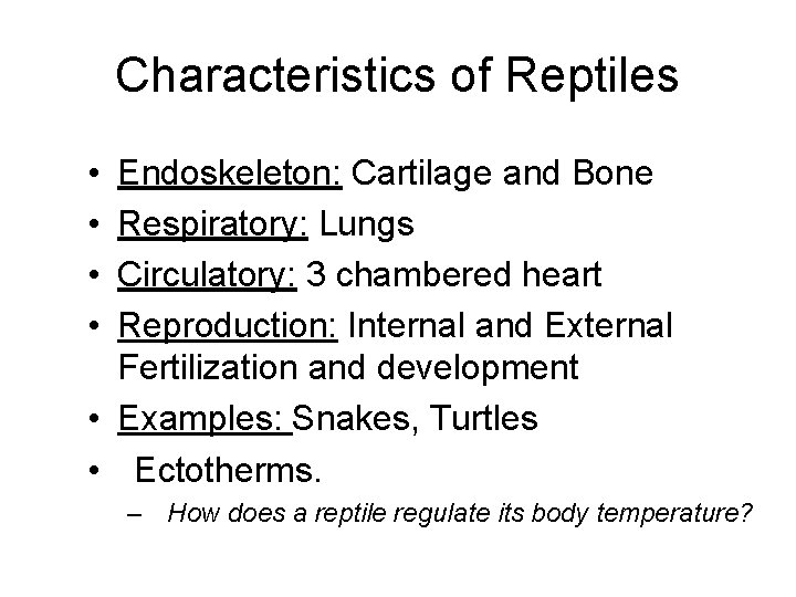 Characteristics of Reptiles • • Endoskeleton: Cartilage and Bone Respiratory: Lungs Circulatory: 3 chambered