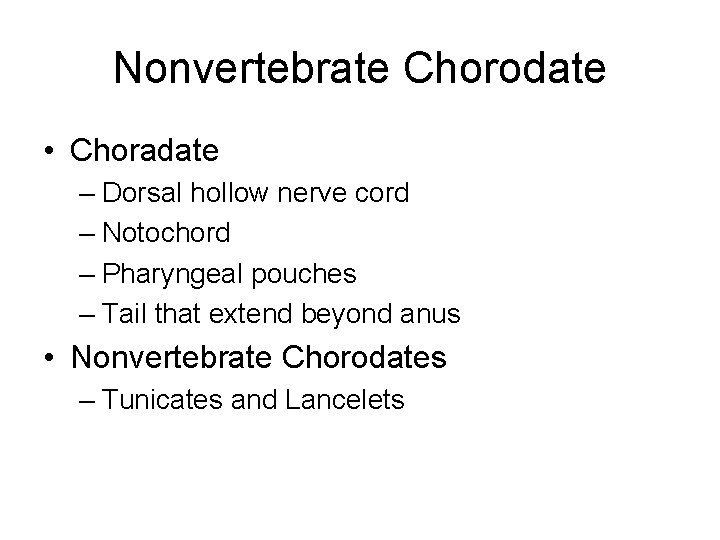 Nonvertebrate Chorodate • Choradate – Dorsal hollow nerve cord – Notochord – Pharyngeal pouches