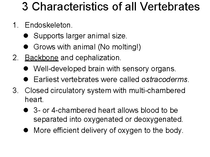 3 Characteristics of all Vertebrates 1. Endoskeleton. l Supports larger animal size. l Grows