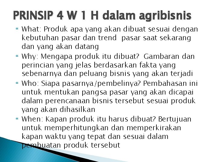 PRINSIP 4 W 1 H dalam agribisnis What: Produk apa yang akan dibuat sesuai