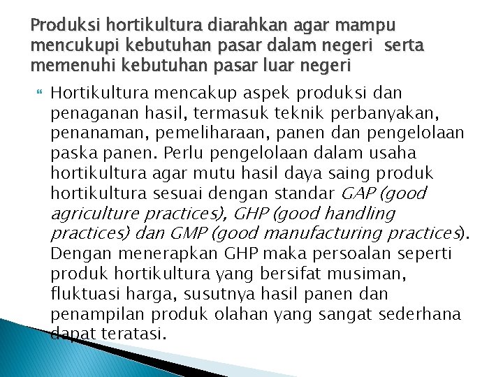 Produksi hortikultura diarahkan agar mampu mencukupi kebutuhan pasar dalam negeri serta memenuhi kebutuhan pasar