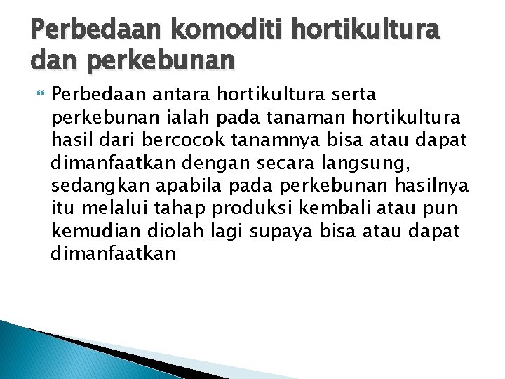 Perbedaan komoditi hortikultura dan perkebunan Perbedaan antara hortikultura serta perkebunan ialah pada tanaman hortikultura