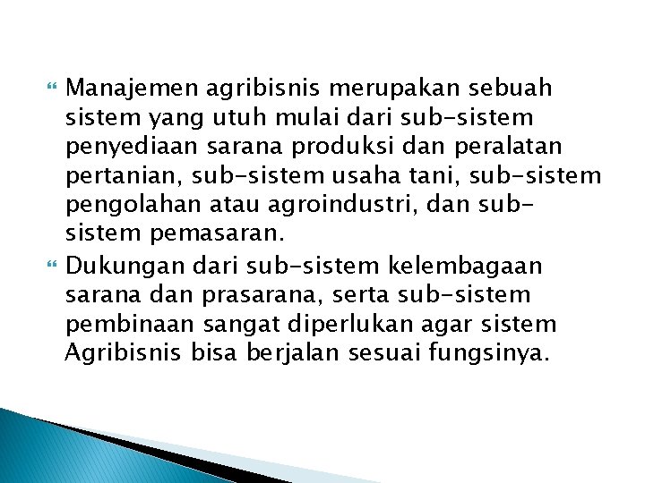  Manajemen agribisnis merupakan sebuah sistem yang utuh mulai dari sub-sistem penyediaan sarana produksi