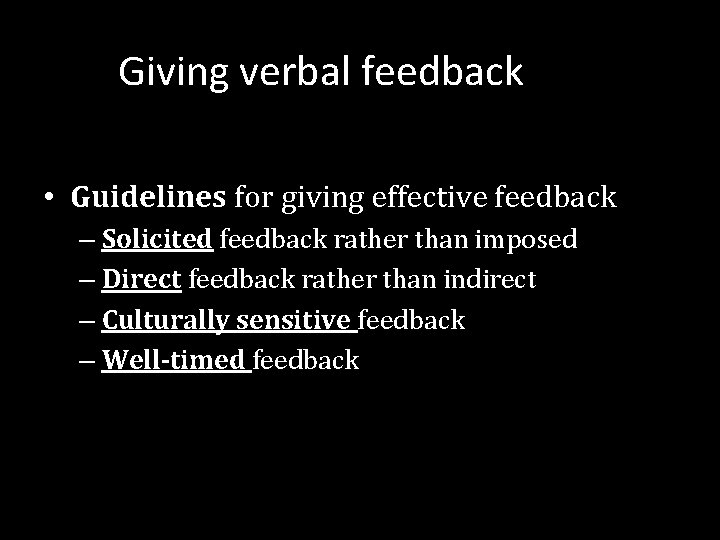 Giving verbal feedback • Guidelines for giving effective feedback – Solicited feedback rather than