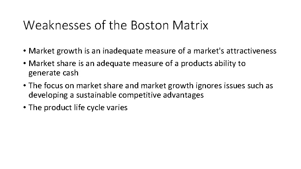 Weaknesses of the Boston Matrix • Market growth is an inadequate measure of a